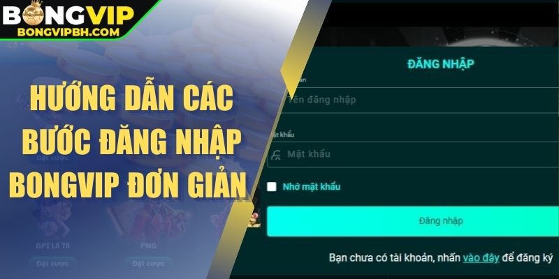 Hướng dẫn các bước đăng nhập Bongvip đơn giản 