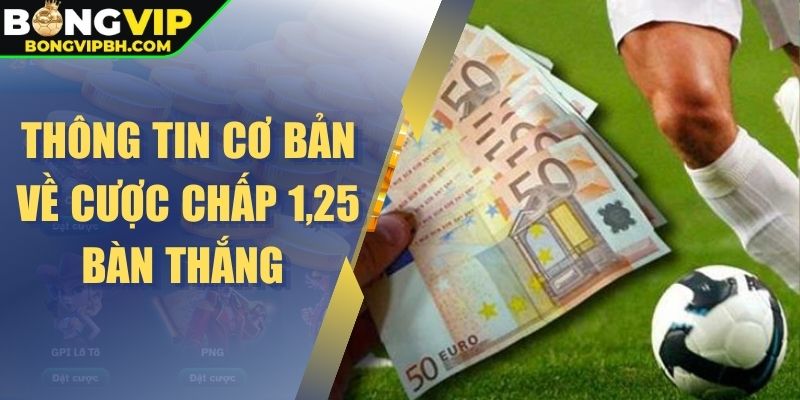 Thông tin cơ bản về cược chấp 1,25 bàn thắng 